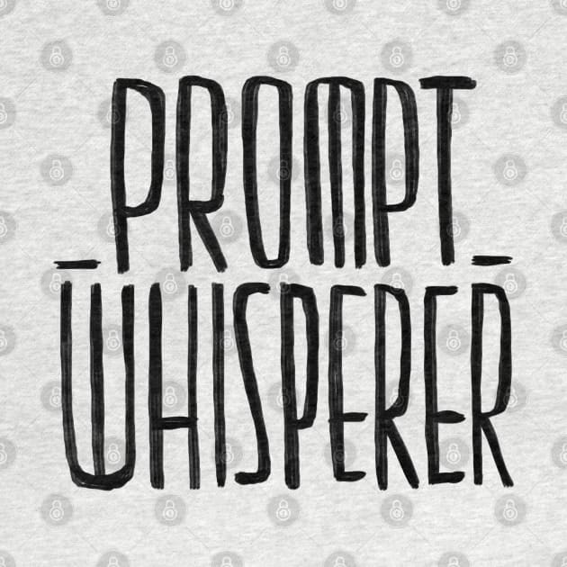 Prompt Whisperer, AI Prompts by badlydrawnbabe